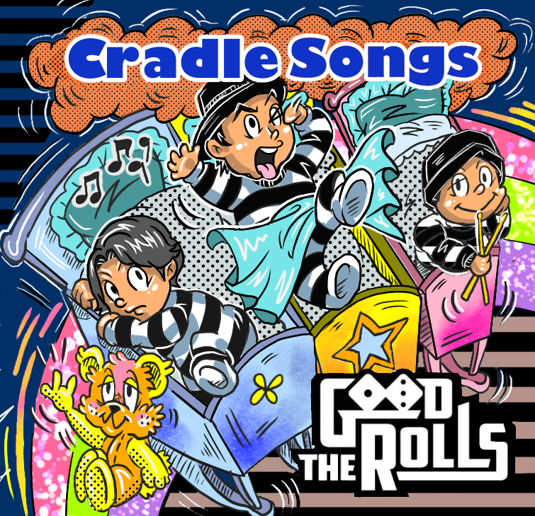 Cradle Songs｜THE GOOD ROLLS